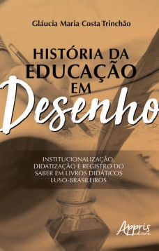 História da educação em desenho: institucionalização, didatização e registro do saber em livros didáticos luso-brasileiros