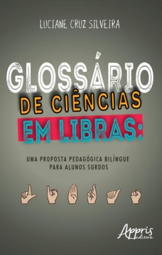 Glossário de ciências em libras: uma proposta pedagógica bilíngue para alunos surdos