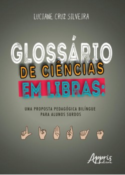 Glossário de ciências em libras: uma proposta pedagógica bilíngue para alunos surdos