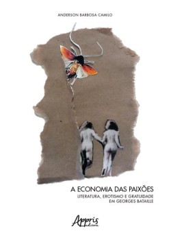 A economia das paixões: literatura, erotismo e gratuidade em georges bataille