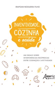 Inventividade, cozinha e saúde: um ensaio sobre interferências recíprocas entre cognição e afetividade