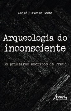 Arqueologia do inconsciente: os primeiros escritos de Freud