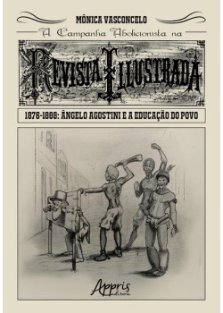 A campanha abolicionista na revista illustrada (1876-1888): ângelo agostini e a educação do povo