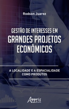 Gestão de interesses em grandes projetos econômicos: a localidade e a espacialidade como produtos