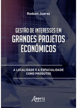 Gestão de interesses em grandes projetos econômicos: a localidade e a espacialidade como produtos