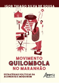 Movimento quilombola no maranhão: estratégias políticas da aconeruq e moquibom