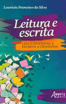 Leitura e escrita: leia o (in)visível e escreva a cidadania