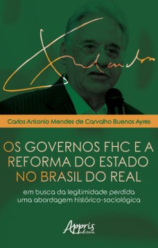 Os governos fhc e a reforma do estado no Brasil do real: em busca da legitimidade perdida - uma abordagem histórico-sociológica