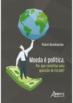 Moeda é política. por que constitui uma questão de estado?