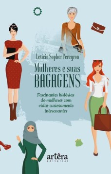 Mulheres e suas bagagens: fascinantes histórias de mulheres com vidas curiosamente interessantes