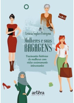 Mulheres e suas bagagens: fascinantes histórias de mulheres com vidas curiosamente interessantes