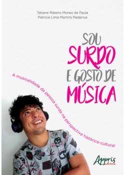 Sou surdo e gosto de música: a musicalidade da pessoa surda na perspectiva histórico-cultural