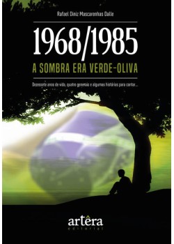 1968/1985: a sombra era verde-oliva - dezessete anos de vida, quatro generais e algumas histórias para contar...