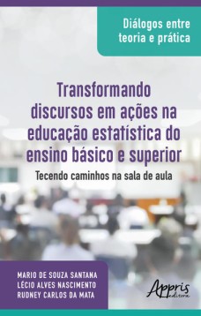 Diálogos entre teoria e prática: transformando discursos em ações na educação estatística do ensino básico e superior: tecendo caminhos na sala de aula