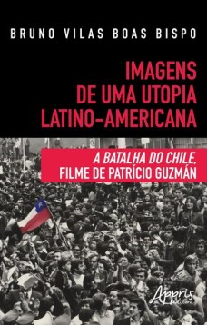 Imagens de uma utopia latino-americana: a batalha do chile, filme de patrício guzmán