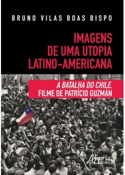 Imagens de uma utopia latino-americana: a batalha do chile, filme de patrício guzmán