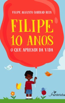 Filipe 10 anos: o que aprendi da vida