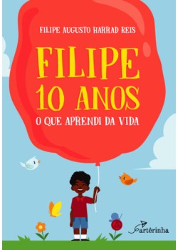 Filipe 10 anos: o que aprendi da vida