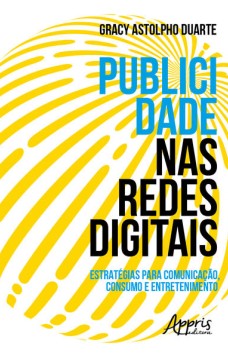 Publicidade nas redes digitais: estratégias para comunicação, consumo e entretenimento