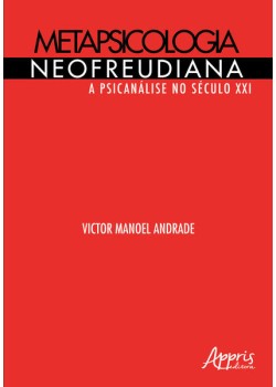 Metapsicologia neofreudiana: a psicanálise no século XXI