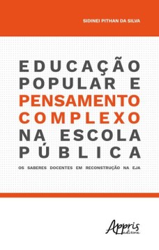 Educação popular e pensamento complexo na escola pública: os saberes docentes em reconstrução na eja