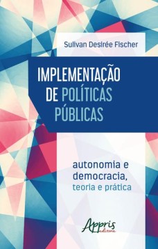 Implementação de políticas públicas: autonomia e democracia - teoria e prática