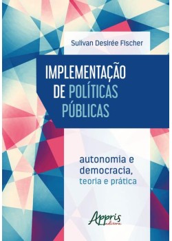 Implementação de políticas públicas: autonomia e democracia - teoria e prática