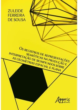 Os registros de representações semióticas na produção e interpretação de significados sobre as geometrias espacial e plana