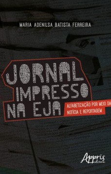 Jornal impresso na eja: alfabetização por meio da notícia e reportagem