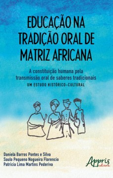 Educação na tradição oral de matriz africana: a constituição humana pela transmissão oral de saberes tradicionais – um estudo histórico-cultural