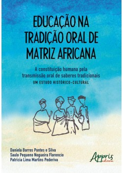 Educação na tradição oral de matriz africana: a constituição humana pela transmissão oral de saberes tradicionais – um estudo histórico-cultural