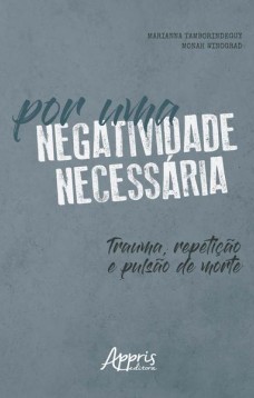 Por uma negatividade necessária: trauma, repetição e pulsão de morte