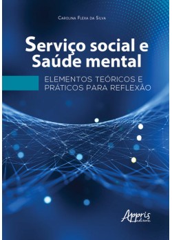 Serviço social e saúde mental: elementos teóricos e práticos para reflexão