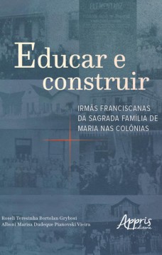 Educar e construir: irmãs franciscanas da sagrada família de maria nas colônias