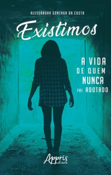 Existimos: a vida de quem nunca foi adotado