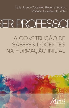 Ser professor: a construção de saberes docentes na formação inicial