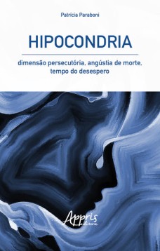 Hipocondria: dimensão persecutória, angústia de morte, tempo do desespero