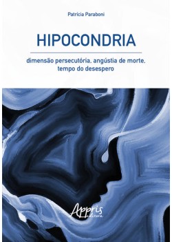 Hipocondria: dimensão persecutória, angústia de morte, tempo do desespero