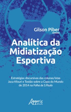 Analítica da midiatização esportiva: estratégias discursivas das colunas/istas juca kfouri e tostão sobre a copa do mundo de 2014 na folha de s.paulo