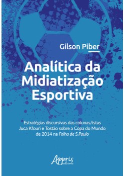 Analítica da midiatização esportiva: estratégias discursivas das colunas/istas juca kfouri e tostão sobre a copa do mundo de 2014 na folha de s.paulo