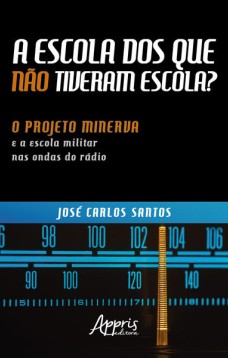 A escola dos que não tiveram escola? : o projeto minerva e a escola militar nas ondas do rádio