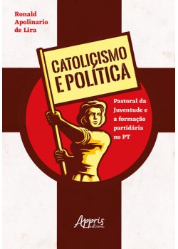 Catolicismo e política: pastoral da juventude e a formação partidária no pt