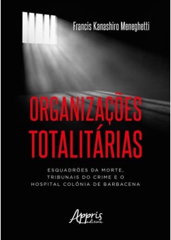 Organizações totalitárias: esquadrões da morte, tribunais do crime e o hospital colônia de barbacena