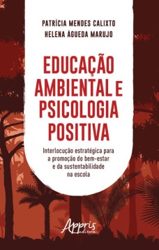 Educação ambiental e psicologia positiva: interlocução estratégica para a promoção do bem-estar e da sustentabilidade na escola