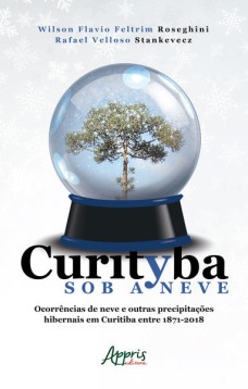 Curityba sob a neve: ocorrências de neve e outras precipitações hibernais em curitiba entre 1871 – 2018