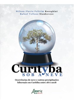 Curityba sob a neve: ocorrências de neve e outras precipitações hibernais em curitiba entre 1871 – 2018