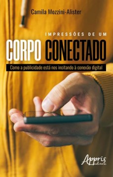 Impressões de um corpo conectado: como a publicidade está nos incitando à conexão digital