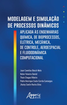 Modelagem e simulação de processos dinâmicos aplicados às engenharias química, de bioprocessos, elétrica, mecânica, de controle, aeroespacial e fluidodinâmica computacional