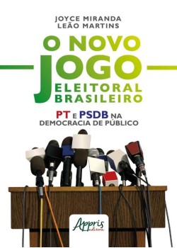 O novo jogo eleitoral brasileiro: pt e psdb na democracia de público