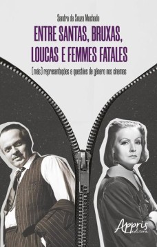 Entre santas, bruxas, loucas e femmes fatales - (más) representações e questões de gênero nos cinemas